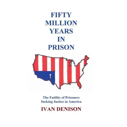 Fifty Million Years in Prison: The Futility of Prisoners Seeking Justice in America