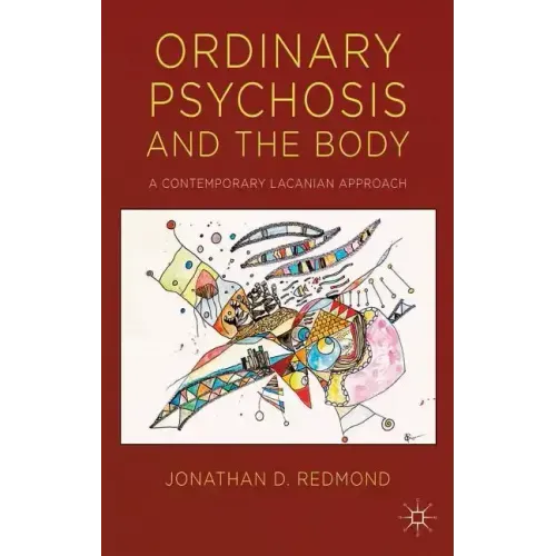 Ordinary Psychosis and the Body: A Contemporary Lacanian Approach