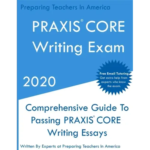 PRAXIS CORE Writing Exam: Comprehensive Guide To Helping Write Passing PRAXIS Writing CORE Essays - Paperback