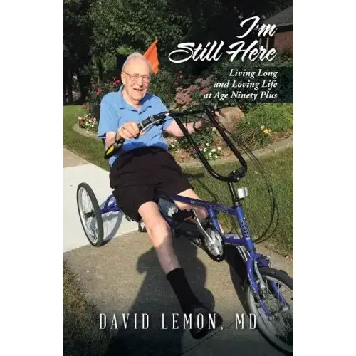 I'm Still Here: Living Long and Loving Life at Age Ninety Plus