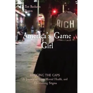 America's Game Girl: BRIDGING THE GAPS A Journey of Love, Mental Health, and Overcoming Stigma - Paperback