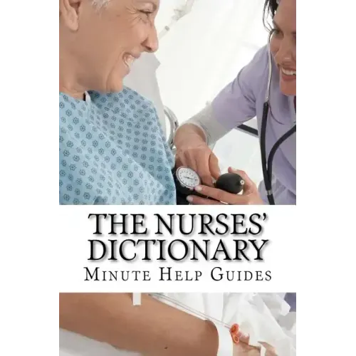 The Nurses Dictionary: 500 Words That Every Nurse Should Know