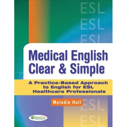 Medical English Clear & Simple: A Practice-Based Approach to English for ESL Healthcare Professionals