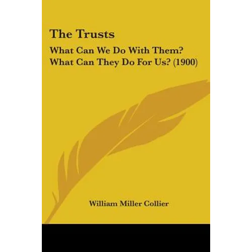 The Trusts: What Can We Do With Them? What Can They Do For Us? (1900)