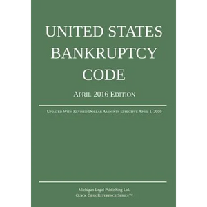United States Bankruptcy Code; April 2016 Edition: Updated With Revised Dollar Amounts Effective April 1, 2016 - Paperback
