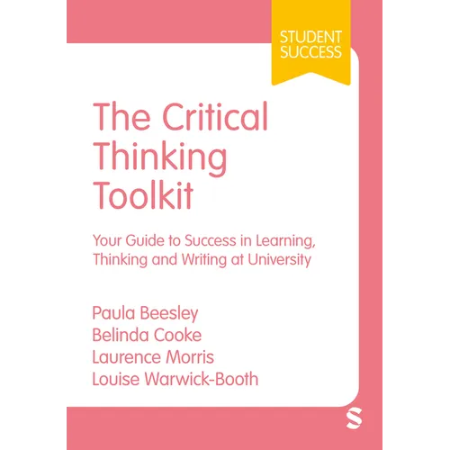 The Critical Thinking Toolkit: Your Guide to Success in Learning, Thinking and Writing at University (First)