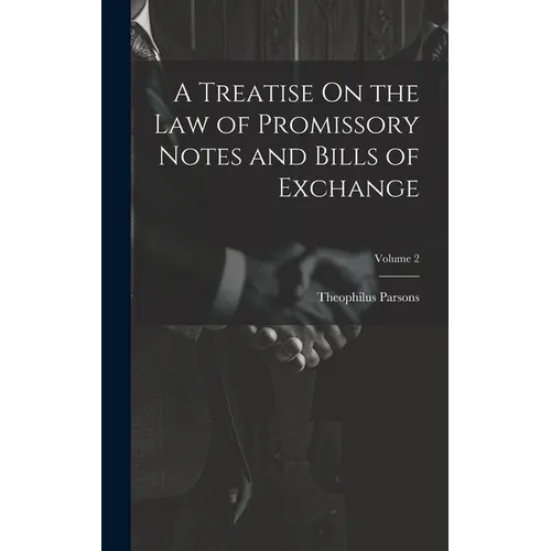 A Treatise On the Law of Promissory Notes and Bills of Exchange; Volume 2