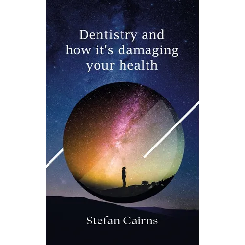 Dentistry and how it's damaging your health