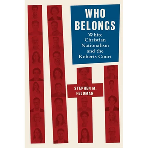 Who Belongs: White Christian Nationalism and the Roberts Court - Hardcover