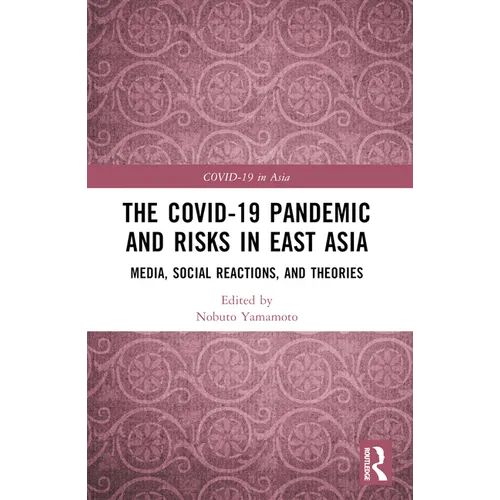 The COVID-19 Pandemic and Risks in East Asia: Media, Social Reactions, and Theories