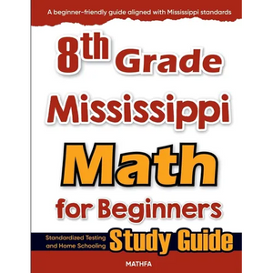 8th Grade Mississippi Math for Beginners: Standardized Testing and Home Schooling Study Guide - Paperback