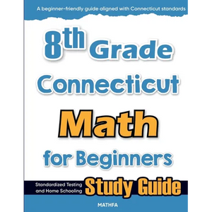 8th Grade Connecticut Math for Beginners: Standardized Testing and Home Schooling Study Guide - Paperback