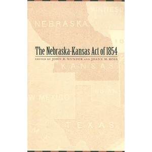 The Nebraska-Kansas Act of 1854: Volume 10 - Paperback
