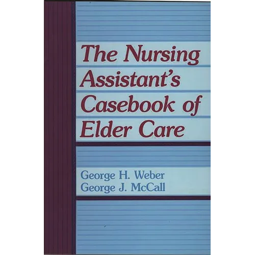 The Nursing Assistant's Casebook of Elder Care