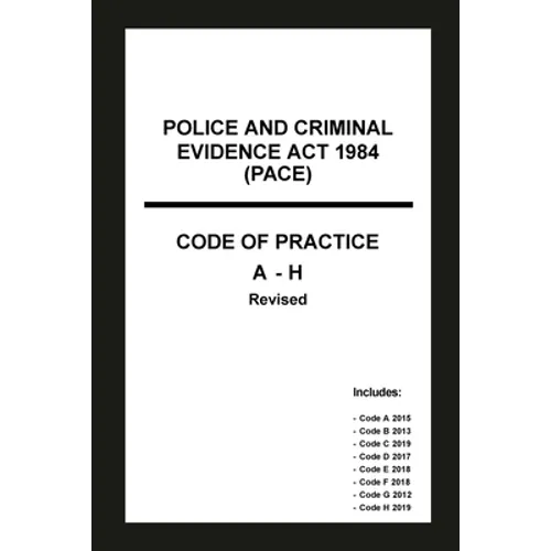 Police and Criminal Evidence Act 1984 (PACE) Codes of Practice A-H