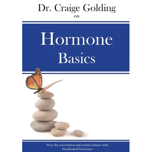 Dr Craige Golding on Hormone Basics: Press the reset button and reclaim balance with bio-identical hormones