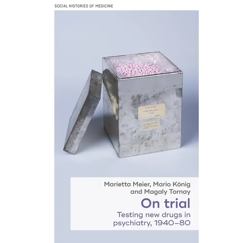 On Trial: Testing New Drugs in Psychiatry, 1940-1980