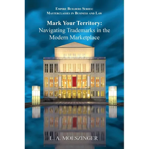 Mark Your Territory: Navigating Trademarks in the Modern Marketplace - Paperback