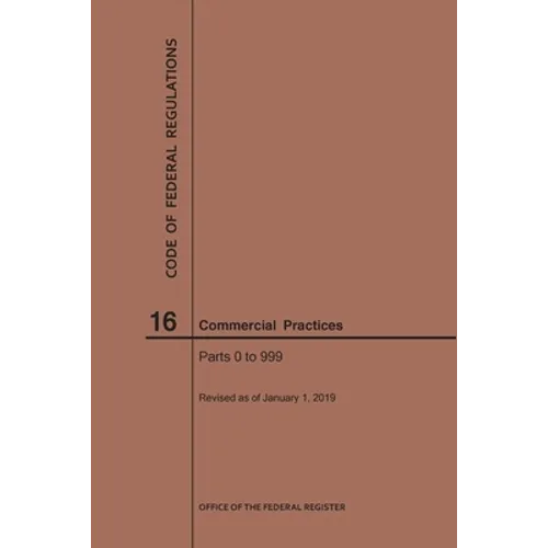 Code of Federal Regulations Title 16, Commercial Practices, Parts 0-999, 2019