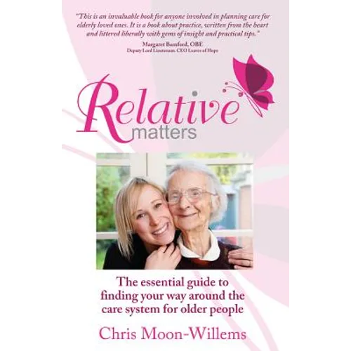 Relative Matters: The Essential Guide to Finding Your Way Around the Care System for Older People
