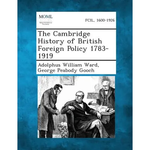 The Cambridge History of British Foreign Policy 1783-1919