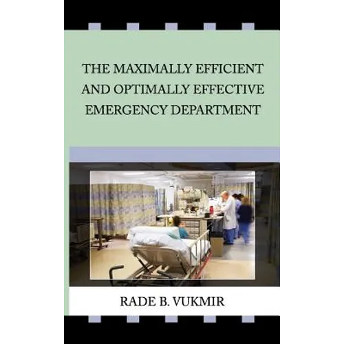 The Maximally Efficient And Optimally Effecfive Emergency Department