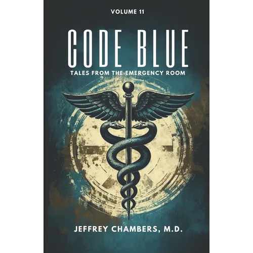 Code Blue: Tales From the Emergency Room: Volume 11