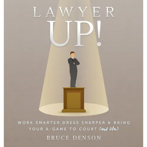 Lawyer Up!: Work Smarter, Dress Sharper, & Bring Your A-Game To Court (And Life) - Hardcover
