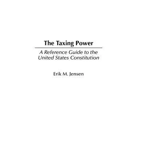 The Taxing Power: A Reference Guide to the United States Constitution