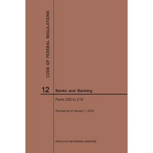 Code of Federal Regulations Title 12, Banks and Banking, Parts 200-219, 2019