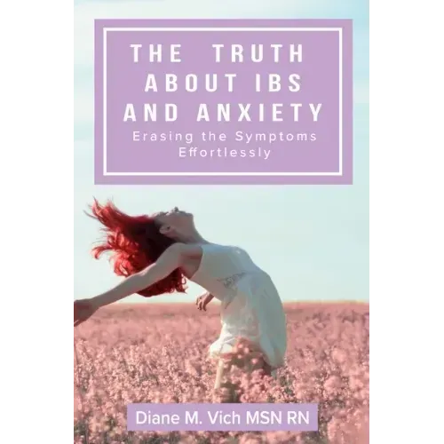 The Truth about IBS and Anxiety: Erasing The Symptoms Effortlessly