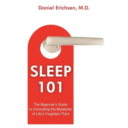 Sleep 101: The Beginner's Guide to Unraveling the Mysteries of Life's Forgotten Third