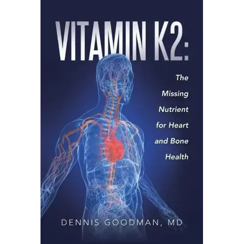 Vitamin K2: The Missing Nutrient for Heart and Bone Health