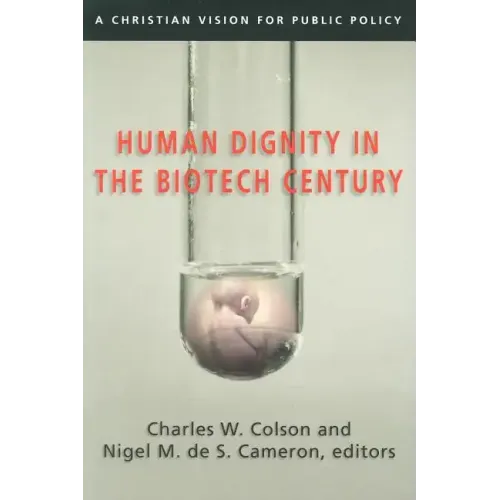 Human Dignity in the Biotech Century: A Christian Vision for Public Policy