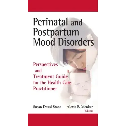 Perinatal and Postpartum Mood Disorders: Perspectives and Treatment Guide for the Health Care Practitioner