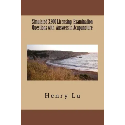 Simulated 3,200 Licensing Examination Questions with Answers in Acupuncture