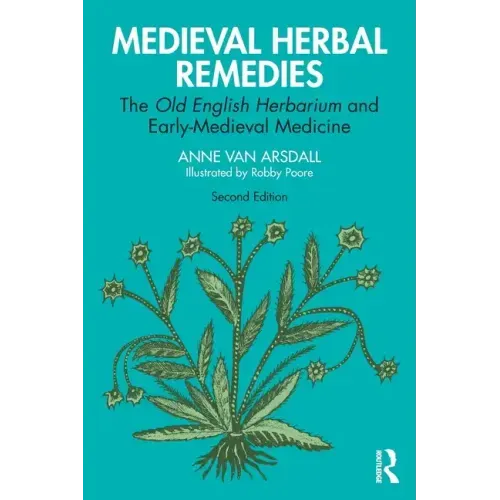 Medieval Herbal Remedies: The Old English Herbarium and Early-Medieval Medicine