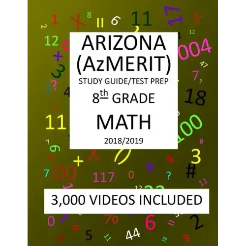 8th Grade ARIZONA AzMERIT, MATH, Test Prep: 2019: 8th Grade ARIZONA'S MEASUREMENT OF EDUCATION READINESS MATH Test Prep/Study Guide