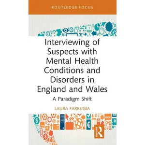 Interviewing of Suspects with Mental Health Conditions and Disorders in England and Wales: A Paradigm Shift - Hardcover