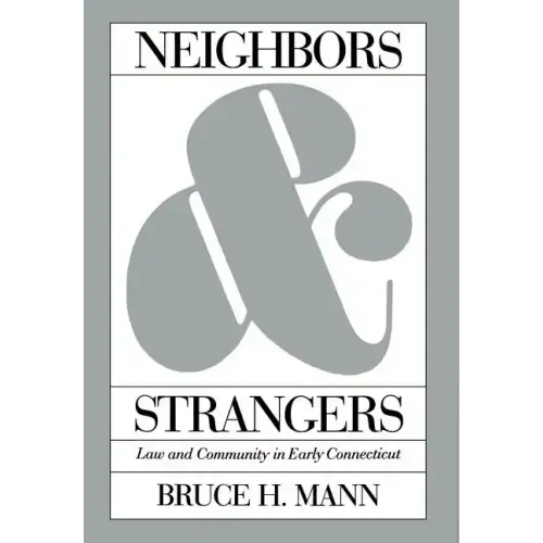 Neighbors and Strangers: Law and Community in Early Connecticut