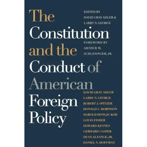 The Constitution and the Conduct of American Foreign Policy: Essays in Law and History