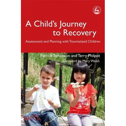 A Child's Journey to Recovery: Assessment and Planning for Traumatized Children