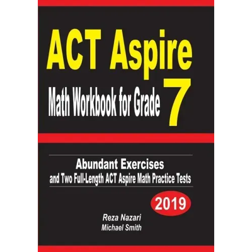 ACT Aspire Math Workbook for Grade 7: Abundant Exercises and Two Full-Length ACT Aspire Math Practice Tests