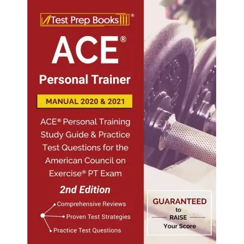 ACE Personal Trainer Manual 2020 and 2021: ACE Personal Training Study Guide and Practice Test Questions for the American Council on Exercise PT Exam