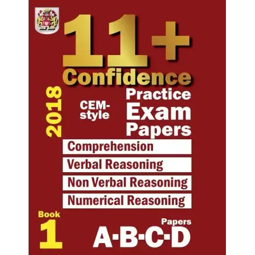11+ Confidence: CEM-style Practice Exam Papers Book 1: Comprehension, Verbal Reasoning, Non-verbal Reasoning, Numerical Reasoning, and