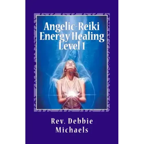 Angelic-Reiki Energy Healing Level 1: Level 1