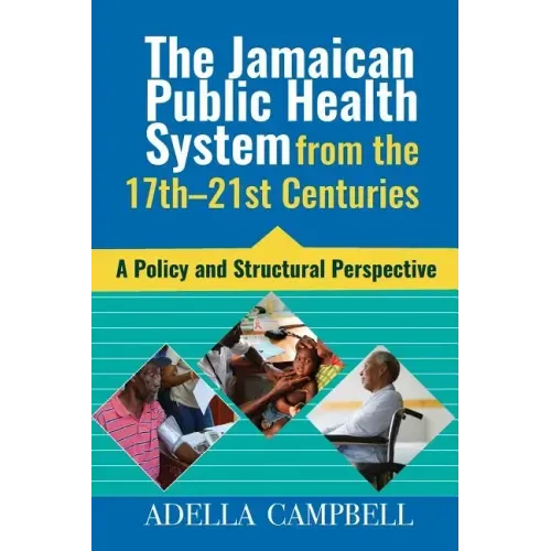 The Jamaican Public Health System from the 17th-21st Centuries: A Policy and Structural Perspective