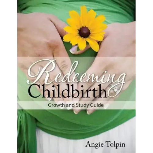 Redeeming Childbirth: Growth & Study Guide