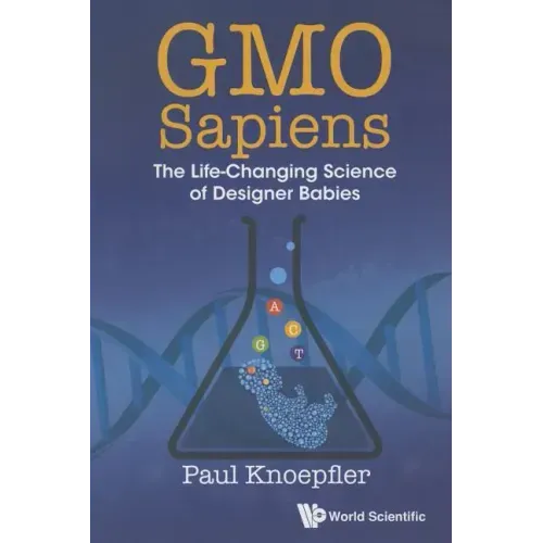 Gmo Sapiens: The Life-Changing Science of Designer Babies