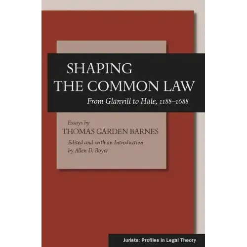 Shaping the Common Law: From Glanvill to Hale, 1188-1688